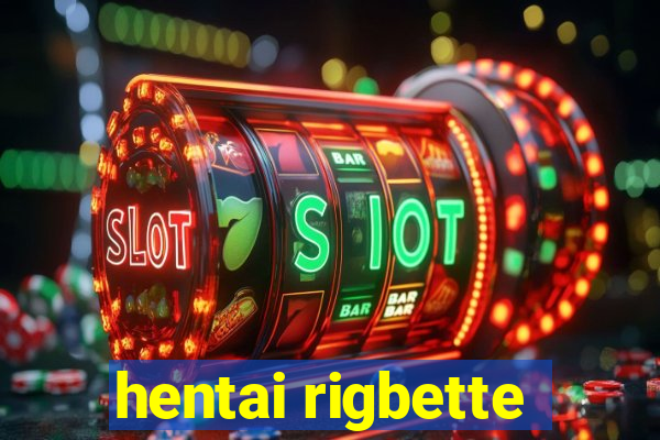 hentai rigbette